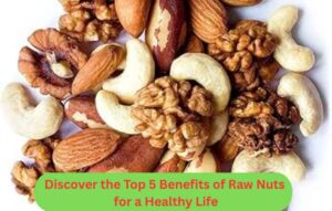 Top 5 Health Benefits of Raw Nuts