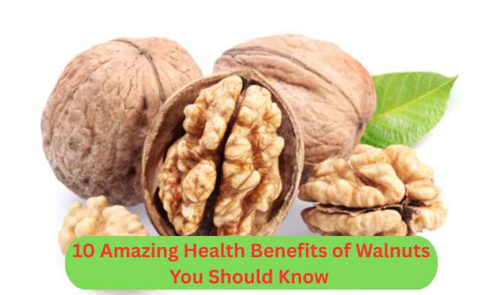 10 Amazing Health Benefits of Walnuts You Should Know