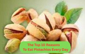 Top 10 Reasons to Eat Pistachios Every Day