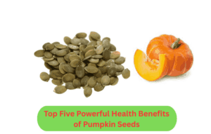 Top Five Powerful Health Benefits of Pumpkin Seeds