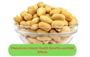 Peanuts as a Snack: Health Benefits and Side Effects of Peanuts