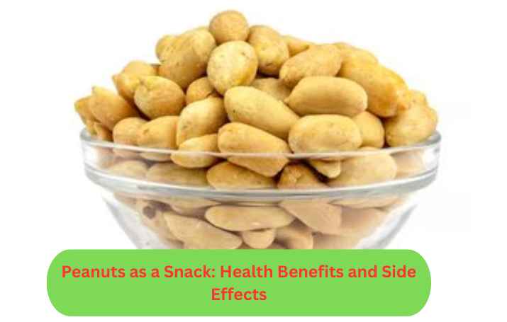 Peanuts as a Snack: Health Benefits and Side Effects of Peanuts