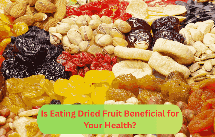 Is Eating Dried Fruit Beneficial for Your Health?