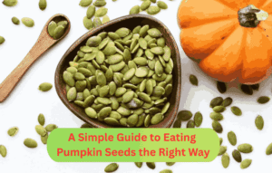 A Simple Guide to Eating Pumpkin Seeds the Right Way