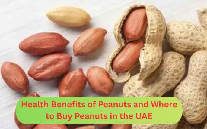 Why Peanuts Are Good for Your Health and Where to Buy Peanuts in the UAE