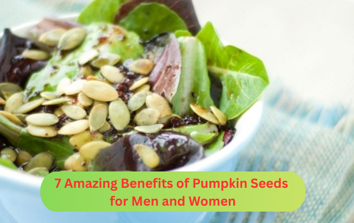 7 Amazing Benefits of Pumpkin Seeds for Men and Women