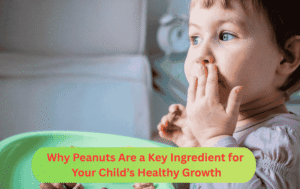 Why Peanuts Are a Key Ingredient for Your Child’s Healthy Growth