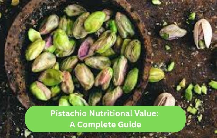 Pistachio Nutritional Value: A Complete Guide