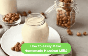 How to easily Make Homemade Hazelnut Milk?