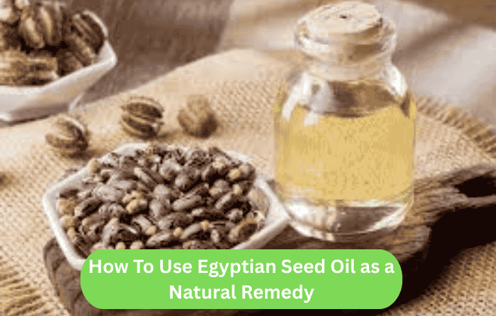 How To Use Egyptian Seed Oil as a Natural Remedy