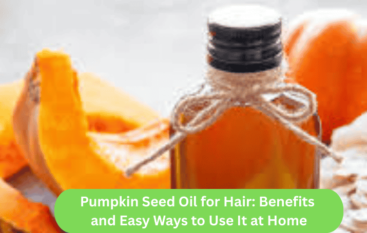 Pumpkin Seed Oil for Hair: Benefits and Easy Ways to Use It at Home
