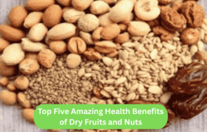 Top Five amazing health benefits of Dry Fruits and Nuts