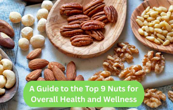 A Guide to the Top 9 Nuts for Overall Health and Wellness
