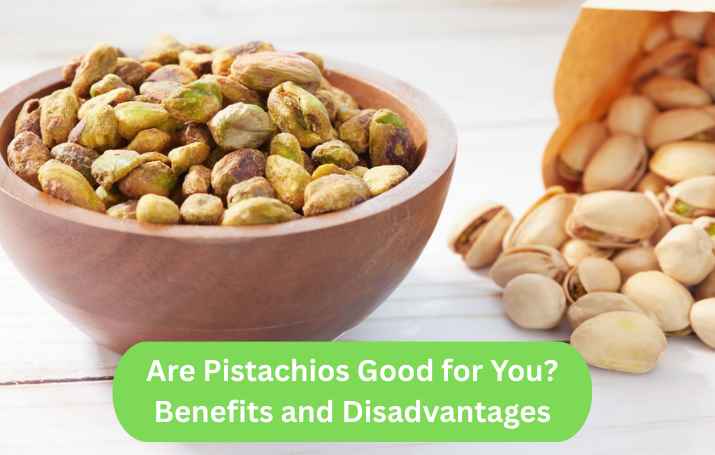 Are Pistachios Good for You? Benefits and Disadvantages