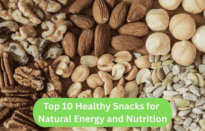 Top 10 Healthy Snacks for Natural Energy and Nutrition