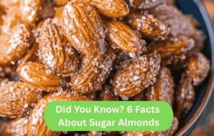 Did You Know? 6 Facts About Sugar Almonds