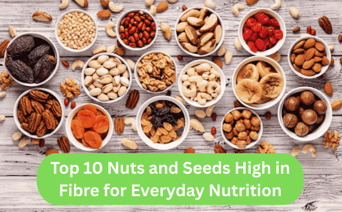 Top 10 Nuts and Seeds High in Fibre for Everyday Nutrition