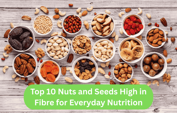 Top 10 Nuts and Seeds High in Fibre for Everyday Nutrition