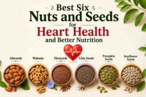Best Six Nuts and Seeds for Heart Health and Better Nutrition