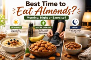 Best Time to Eat Almonds: Morning, Night or Exercise